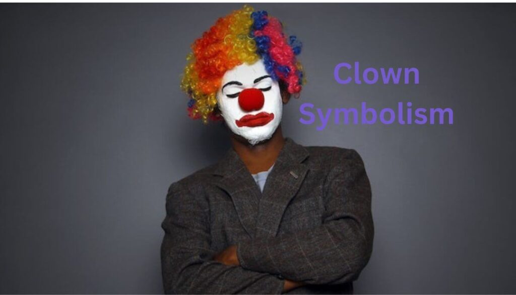 Clown Symbolism Hidden Meanings Behind the Painted Face